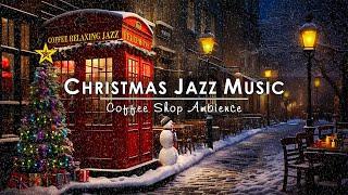 Snowing Ambience & Christmas Jazz Instrumental Music 2025 for RelaxCozy Winter Coffee Shop Ambience