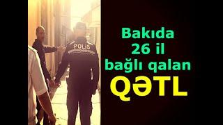 KRİMİNAL(2024)- Cinayət işi № 91223- Bakıda 26 il bağlı qalan qətl