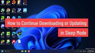 How to Continue Downloading or Updating in Sleep Mode on Windows 11