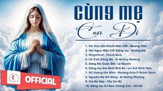 Album Liên Khúc Thánh Ca | Cùng Mẹ Con Đi | Những Bài Thánh Ca Cầu Nguyện Với Mẹ Hay Nhất