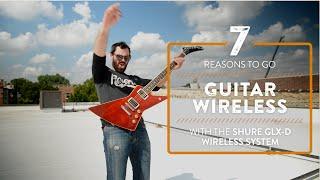 7 Reasons To Go Guitar Wireless w/ The Shure GLX-D System