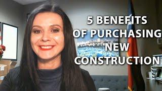 5 benefits of purchasing new construction