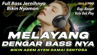 MELAYANG DENGAR BASS NYA | DJ SLOW FULL BASS CEK SOUND JERNIH BIKIN NYAMAN ADEM AYEM DAMAI (MHLS PRO