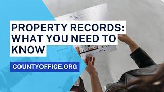 Property Records: What You Need to Know - CountyOffice.org