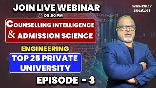 TOP 25 Private University for Engineering : Counselling Intelligence & Admission Science Episode - 3