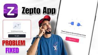 zepto there seems to be someone wrong problem | zepto something went wrong problem | zepto problem