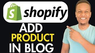 How To Add Product In Shopify Blog