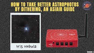 Better Astrophotos by Dithering, an #ASIAIR Guide