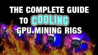 THE COMPLETE GUIDE TO COOLING  GPU MINING RIGS 