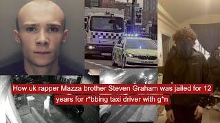 How uk rapper Mazza brother Steven Graham was jailed for 12 years for r*bbing taxi driver with g*n