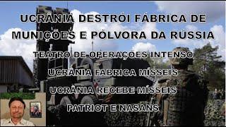 UCRÂNIA DESTRÓI FABRICA DE MUNIÇÕES E PÓLVORA DA RÚSSIA E TEATRO DE OPERAÇÕES INTENSO