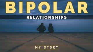 BIPOLAR DISORDER & RELATIONSHIPS: My Story