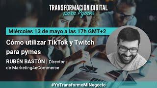 Rubén Bastón - Cómo utilizar TikTok y Twitch para pymes