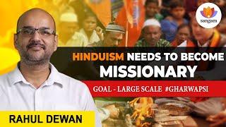 Hinduism Needs to Become Missionary: Large Scale #GharWapsi | Rahul Dewan | #sangamtalks #gharwapsi