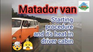 Matador van starting  procedure and it's heat in driver cabin 