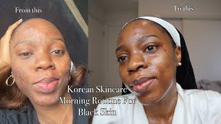 KOREAN SKINCARE MORNING ROUTINE FOR BLACK ACNE PRONE SKIN