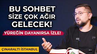 Bu Sohbet Size Çok Ağır Gelecek! Yüreğin Dayanırsa İzle! (Çınaraltı İstanbul Açılış)