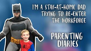 I'm a Stay-at-Home Dad Trying To Get Back Into the Workforce | Parenting Diaries | Parents