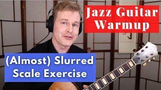 Jazz Guitar Warmup: (Almost) Slurred Scale Exercise