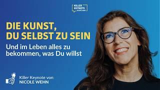 Die Kunst, du selbst zu sein - Und im Leben alles zu bekommen, was Du willst! |  Nicole Wehn