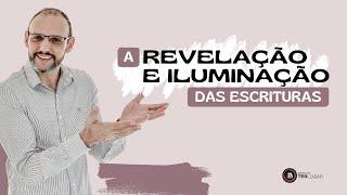 A REVELAÇÃO E ILUMINAÇÃO DAS ESCRITURAS