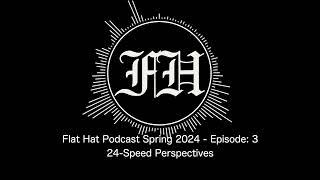 Flat Hat Podcast Episode 3: 24-Speed Perspectives