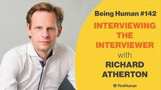 #142 INTERVIEWING THE INTERVIEWER - RICHARD ATHERTON | Being Human