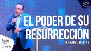 Fernando Merino | "EL Poder de su Resurrección"