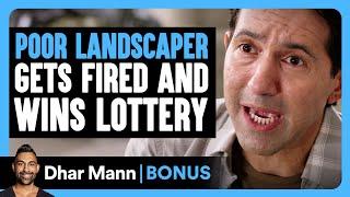 POOR LANDSCAPER Gets FIRED And WINS LOTTERY | Dhar Mann Bonus!