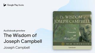 The Wisdom of Joseph Campbell by Joseph Campbell · Audiobook preview