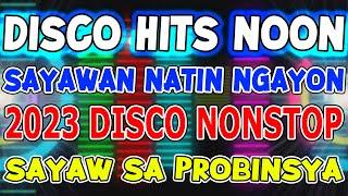 DISCO HITS NOON - SAYAWAN NATIN NGAYON - FIESTA DISCO SA PROBINSYA NONSTOP 2023 - DJMAR DISCO TRAXX