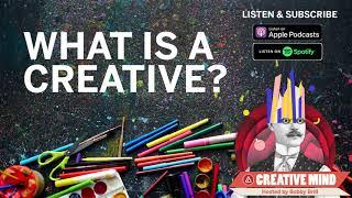 What is a Creative? - #CreativeMind Podcast