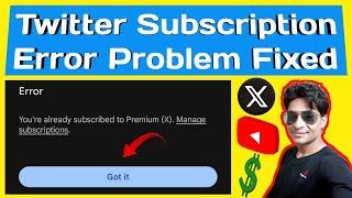 Error Problem On Twitter | You're Already Subscribed To Premium Problem Fixed | Twitter Subscription