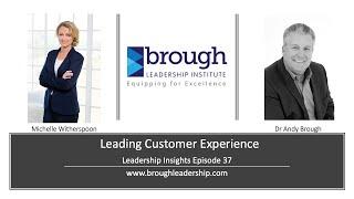 Leadership Insights 037 (Dr Andy Brough & Michelle Witherspoon- Leading Customer Experience)