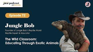 The Wild Classroom: Educating Through Exotic Animals | with Jungle Bob | Ep. 72