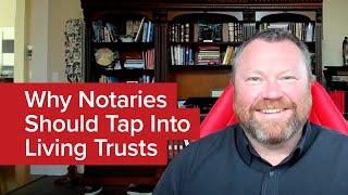 Why Notaries Should Tap Into Living Trusts