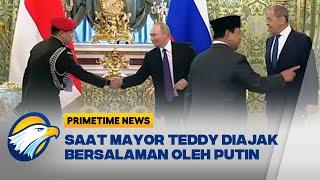 Dampingi Prabowo, Mayor Teddy Diajak Bersalaman oleh Putin - [Primetime News]