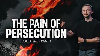 The Pain of Persecution  // Build Fire - Part 1 - Pastor Vlad