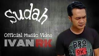 IVAN RK - Sudah (Official music video)