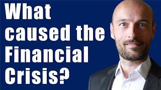 What Caused The Financial Crisis of 2008?