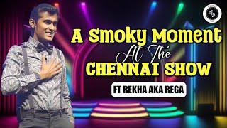 A smoky moment at the Chennai show - Ft Rekha aka Rega