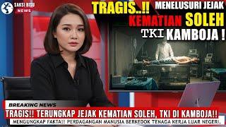 KISAH NYATA‼️ Menelusuri Jejak Kematian SOLEH, Korban SINDIKAT TKI di KAMBOJA‼️ #fyp #TKWDisiksa