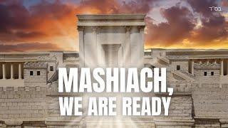 Mashiach, We Are Ready - משיח, אנחנו מוכנים