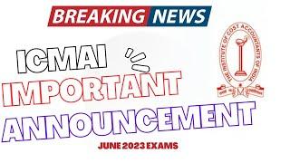 Breaking News | ICMAI Important Announcement | CMA Exam June 2023 | CMA Foundation, inter & Final