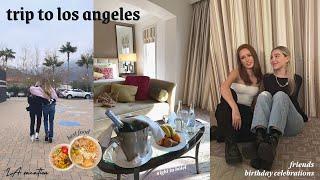 week in LA | visiting my friends & birthday celebrations