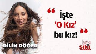 Dilin Döğer: ‘O Kız’ın gerçek hikayesi I Hakan Gence ile Sıkı Muhabbet