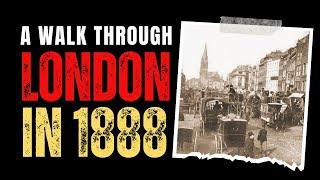 A Walk Across London In The Year Of Jack The Ripper - 1888.