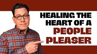 Healing the Heart of a People Pleaser