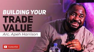 BUILDING YOUR TRADE VALUE - ARC APEH HARRISON