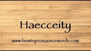 How To Pronounce Haecceity ? How To say Haecceity New Video